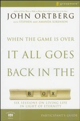 When the Game Is Over, It All Goes Back in the Box, Participant's Guide: Six Sessions on Living Life in the Light of Eternity
