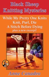 Anne Canadeo eBox Set: While My Pretty One Knits; Knit, Purl, Die; A Stitch Before Dying; and a New Excerpt! - eBook