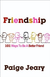 Friendship: 101 Ways to Be a Better Friend