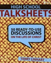High School TalkSheets: 50 Ready-to-Use Discussions of the Life of Christ