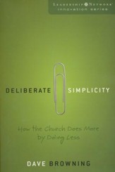 Deliberate Simplicity: How the Church Does More by Doing Less