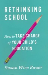 Rethinking School: How to Take  Charge of Your Child's Education