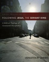 Following Jesus, the Servant King: A Biblical Theology of Covenantal Discipleship