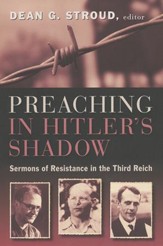 Preaching in Hitler's Shadow: Sermons of Resistance in the Third Reich