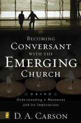 Becoming Conversant with the Emerging Church: Understanding a Movement and Its Implications - eBook