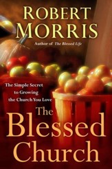 The Blessed Church: The Simple Secret to Growing the Church You Love - eBook