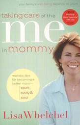 Taking Care of the Me in Mommy: Becoming a Better Mom: Spirit, Body & Soul