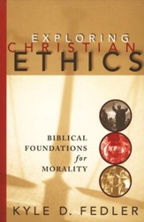 Exploring Christian Ethics: Biblical Foundations for Morality