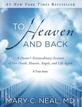 To Heaven and Back: A Doctor's Extraordinary Account of Her Death, Heaven, Angels, and Life Again: A True Story - eBook