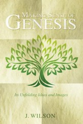 Making Sense of Genesis: Its Unfolding Ideas and Images