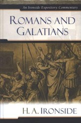 Romans and Galatians: An Ironside Expository Commentary