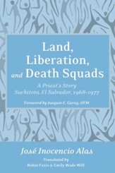Land, Liberation, and Death Squads: A Priest's Story, Suchitoto, El Salvador, 1968-1977