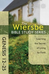 The Wiersbe Bible Study Series: Genesis 12-25: Learning the Secret of Living by Faith - eBook