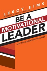 Be a Motivational Leader: Lasting Leadership Principles - eBook