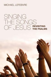 Singing the Songs of Jesus: Revisiting the Psalms - eBook