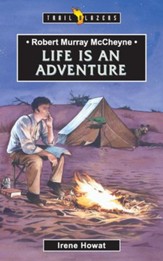 Robert Murray McCheyne: Life Is An Adventure - eBook