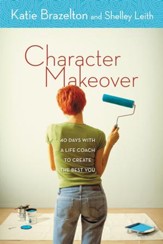 Character Makeover: 40 Days with a Life Coach to Create the Best You - eBook