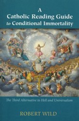 A Catholic Reading Guide to Conditional Immortality: The Third Alternative to Hell and Universalism