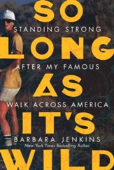 So Long as It's Wild: Standing Strong After My Famous Walk Across America