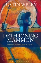 Dethroning Mammon: Making Money Serve Grace - The Archbishop of Canterbury's Lent Book 2017