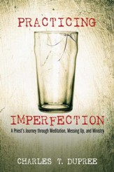 Practicing Imperfection: A Priest's Journey through Meditation, Messing Up, and Ministry