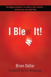 I Blew It!: The biggest mistakes I've made in kids's ministry and how you can avoid them - eBook