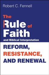 The Rule of Faith and Biblical Interpretation: Reform, Resistance, and Renewal