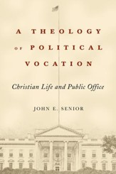 A Theology of Political Vocation: Christian Life and Public Office