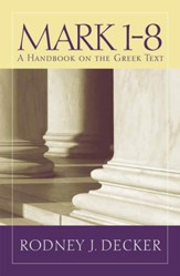 Mark 1-8: A Handbook on the Greek Text