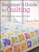 Beginner's Guide to Quilting: 16  Projects to Learn to Quilt