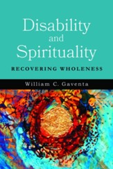 Disability and Spirituality: Recovering Wholeness