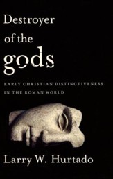 Destroyer of the gods: Early Christian Distinctiveness in the Roman World