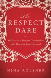 The Respect Dare: 40 Days to a Deeper Connection with God and Your Husband - eBook