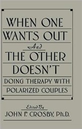 When One Wants Out & the Other Doesn't: Doing Therapy with Polarized Couples