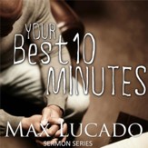 Your Best Ten Minutes - Sermon Series by Max Lucado