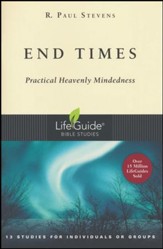 End Times: Practical Heavenly Mindedness, LifeGuide Topical Bible Studies
