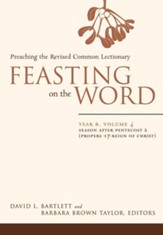 Feasting on the Word: Year B, Vol. 4: Season after Pentecost 2 (Propers 17-Reign of Christ) - eBook