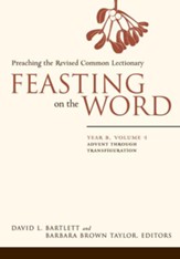Feasting on the Word: Year B, Vol. 1: Advent through Transfiguration - eBook