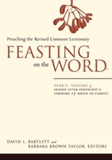 Feasting on the Word: Year C, Vol. 4: Season after Pentecost 2 (Propers 17-Reign of Christ) - eBook