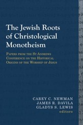 The Jewish Roots of Christological Monotheism: Papers from the St Andrews Conference on the Historical Origins of the Worship of Jesus
