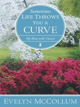 Sometimes Life Throws You a Curve: My Bout with Cancer - eBook