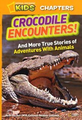 National Geographic Kids Chapters: Crocodile Encounters: And Other Exciting Adventures with Animals