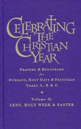 Celebrating the Christian Year - Volume 2: Lent, Holy Week and Easter: Prayers and Resources for Sundays and Holy Days