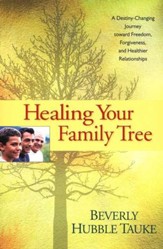 Healing Your Family Tree: A Destiny-Changing Journey Toward Freedom, Forgiveness, and Healthier Relationships