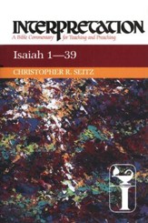 Isaiah 1-39: Interpretation: A Bible Commentary for Teaching and Preaching (Hardcover)
