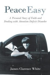Peace Easy: A Personal Story of Faith and Dealing with Attention Deficit Disorder - eBook