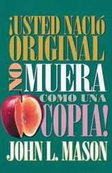 ¡Usted Nació Original, No Muera Como una Copia!   (You're Born an Original, Don't Die a Copy)