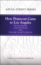 How Pentecost Came to Los Angeles: The Story Behind the Azusa Street Revival
