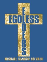 Egoless Elders: How to Cultivate Church Leaders to Handle Church Conflicts - eBook