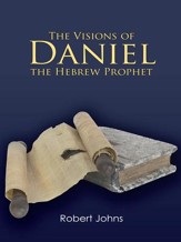 The Visions of Daniel the Hebrew Prophet - eBook